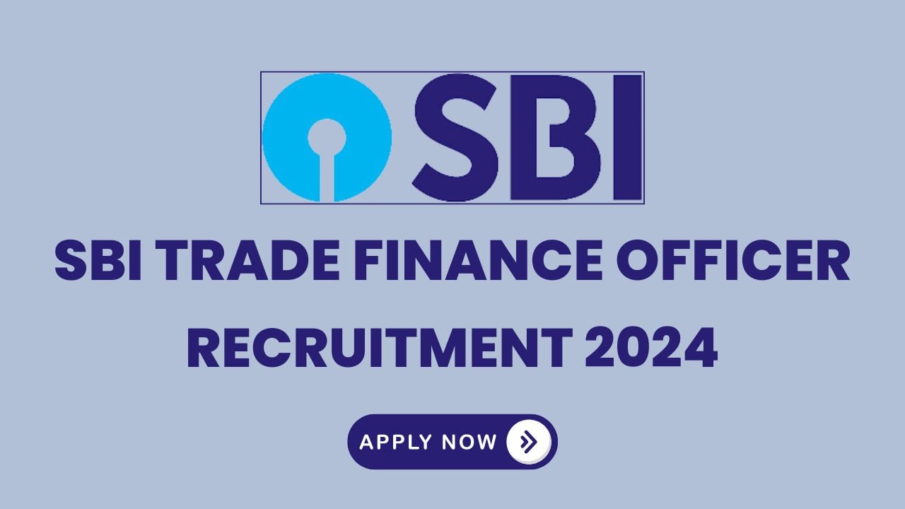 SBI Trade Finance Officer Recruitment 2024