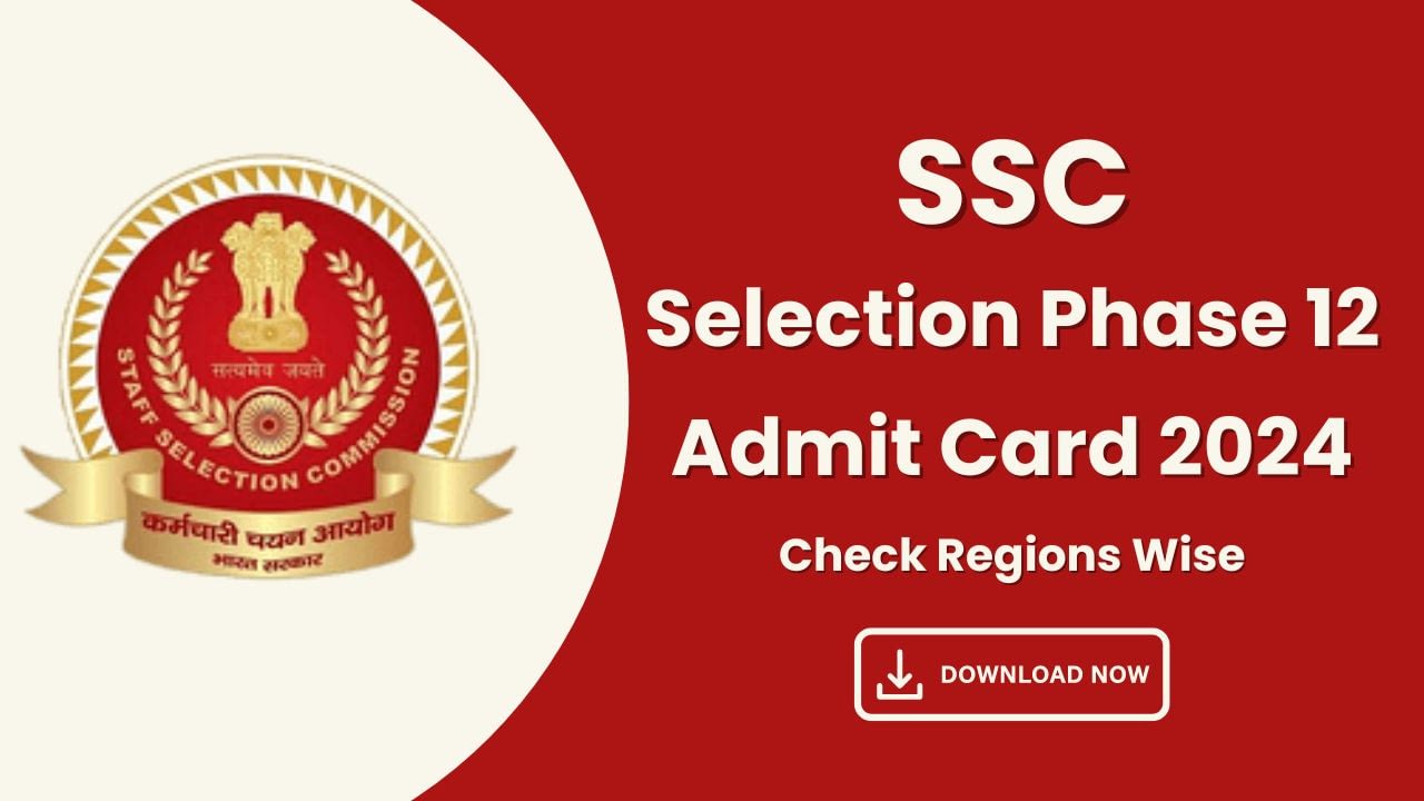 SSC Selection Phase 12 Admit Card 2024