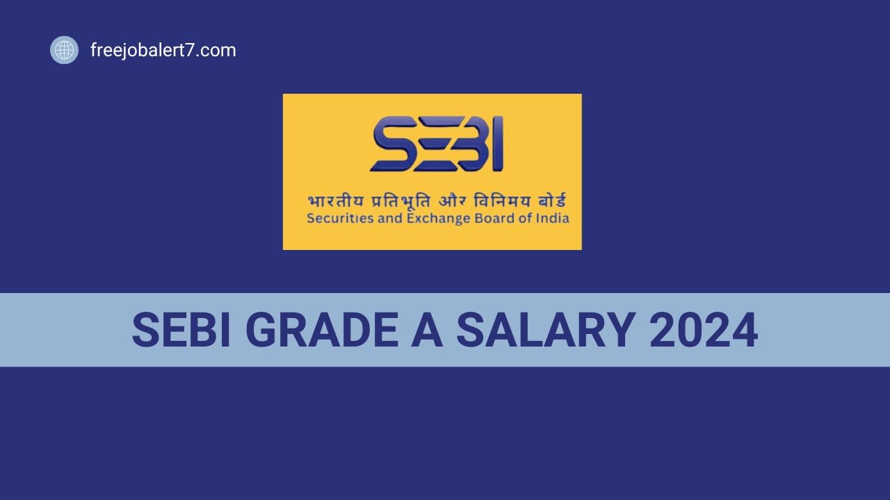 SEBI Grade A Salary 2024: Revised Pay Scale, Job Profile, and Perks