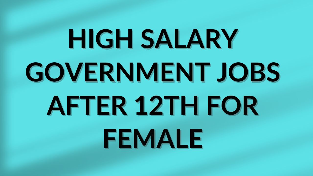 High Salary Government Jobs after 12th for Female