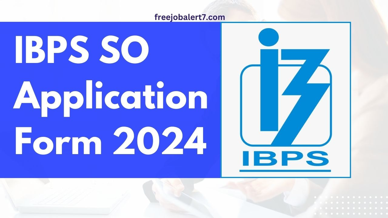 IBPS SO Application Form 2024