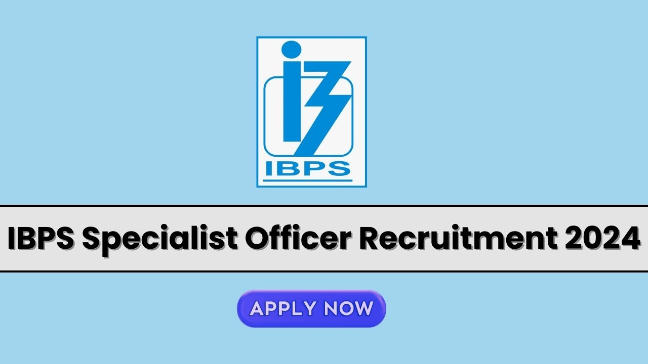 IBPS Specialist Officer Recruitment 2024